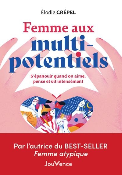 Femme aux multi potentiels: Bien vivre quand on vit, pense, aime trop intensément
