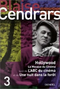 Hollywood, volume 3 : La Mecque du cinéma, suivi de : L'ABC du cinéma et de : Une nuit dans la forêt