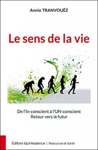 Le sens de la vie ? De l'In-conscient à l'Un-conscient - Retour vers le futur