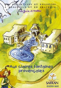 Aux claires fontaines de Provence (Les reportages et enquêtes à Marseille et en Provence de Gaïa et Mattéo.)