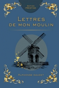 LES LETTRES DE MON MOULIN: Récits et nouvelles du cœur de la Provence Édition Prestige Collector – Textes intégraux
