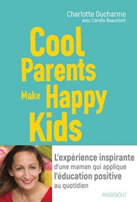 Cool Parents make happy kids: L'expérience inspirante d'une maman qui applique l'éducation positive au quotidien