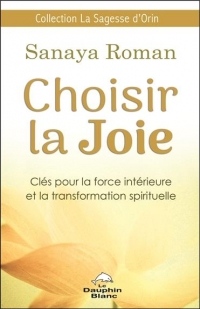 Choisir la Joie - Clés pour la force intérieure et la transformation spirituelle