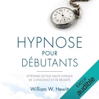 Hypnose pour débutants. Atteignez de plus hauts niveaux de conscience et de réussite