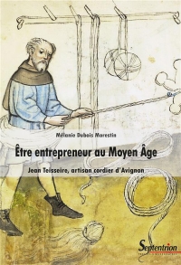 Être entrepreneur au Moyen Âge: Jean Teisseire, artisan cordier d'Avignon