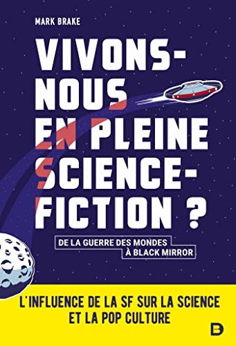 Vivons-nous en pleine science-fiction ?: L'influence de la SF sur la science et la pop culture - De la guerre des mondes à Black mirror
