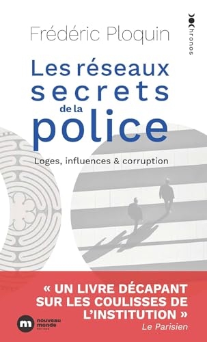 Les réseaux secrets de la police: Loges, influence et corruption
