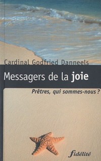 Messagers de la joie : Prêtres, qui sommes-nous ?