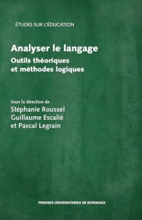 Analyser le langage: Outils théoriques et méthodes logiques