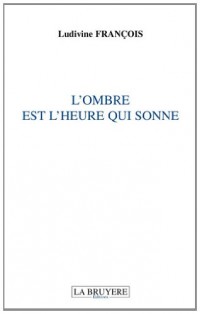 L'ombre est l'heure qui sonne