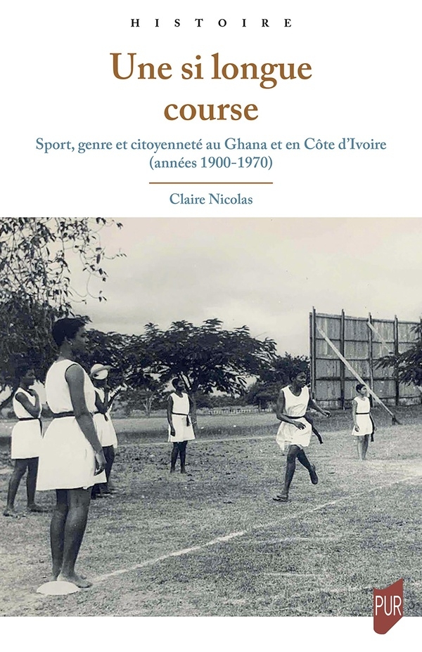 Une si longue course: Sport, genre et citoyenneté au Ghana et en Côte d'Ivoire (années 1900-1970)