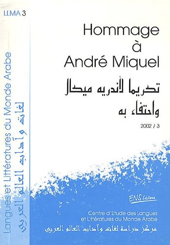 Langues et littératures du Monde Arabe, N° 3 : Hommage à André Miquel