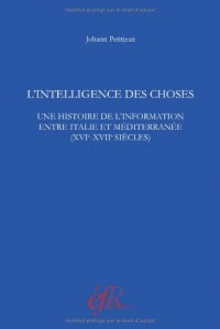 L'intelligence des choses : Une histoire de l'information entre Italie et Méditerranée (XVIe-XVIIe siècles)
