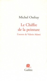 Le Chiffre de la peinture : L'oeuvre de Valerio Adami