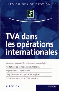 Tva dans les opérations internationales. Livraisons et acquisitions intracommunautaires. Prestations de services internationales. Importations-Exportations. Obligations des entreprises étrangères.