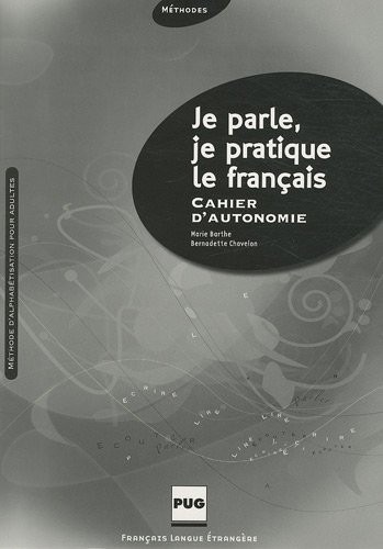 Je parle, je pratique le français : Cahier d'autonomie