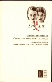 Cinéma invisible : L'Amant de Marguerite Duras : Entretiens inédits entre Marguerite Duras et Claude Berri