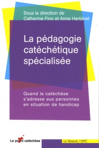La pédagogie catéchétique spécialisée: Quand la catéchèse s'adresse aux personnes en situation de handicap