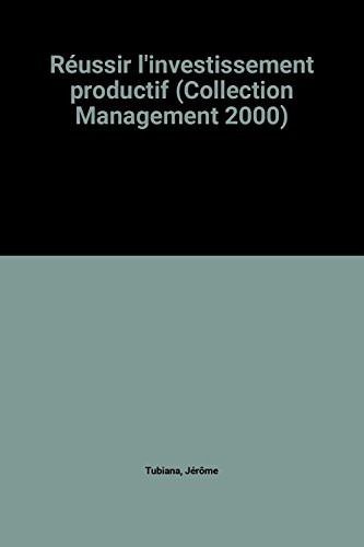 Réussir l'investissement productif (Collection Management 2000)