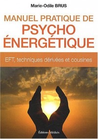Manuel pratique de psycho énergétique : EFT,  techniques dérivées et cousines