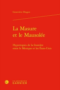 La masure et le mausolée - hypertopies de la frontière entre le mexique et les e: HYPERTOPIES DE LA FRONTIÈRE ENTRE LE MEXIQUE ET LES ETATS-UNIS