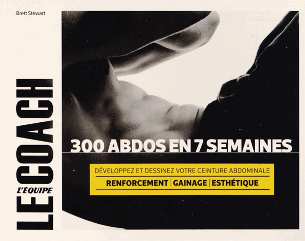 300 abdos en 7 semaines: Développez et dessinez votre ceinture abdominale