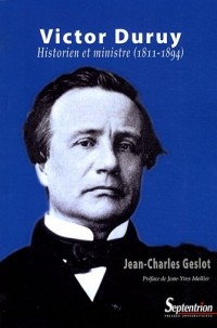 Victor Duruy. Historien et ministre (1811-1894)