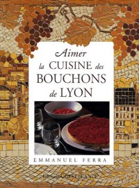 Aimer la cuisine des Bouchons de Lyon