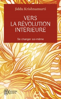 Vers la révolution intérieure: Se changer soi-même