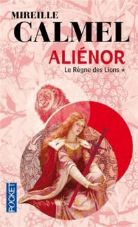 Aliénor, Tome 1 : Le règne des lions