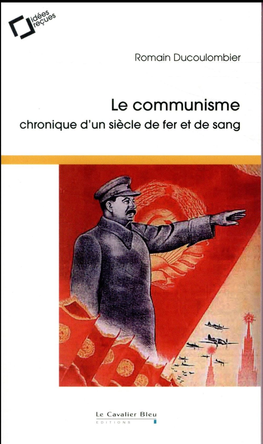 Le communisme : Chronique d'un siècle de fer et de sang