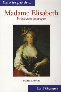Madame Elisabeth : Princesse martyre
