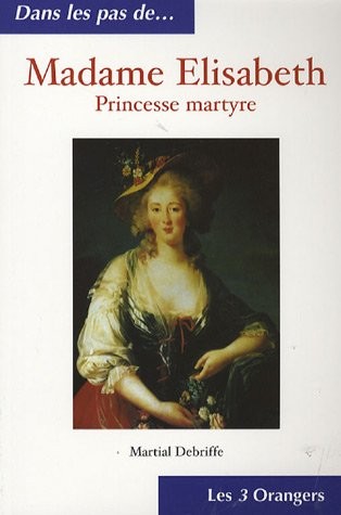 Madame Elisabeth : Princesse martyre