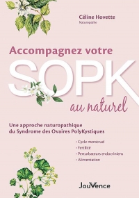 Accompagnez votre SOPK au naturel: Cycle menstruel, fertilité, alimentation, perturbateurs endocriniens... une approche naturopathique du syndrome des ovaires polykystiques