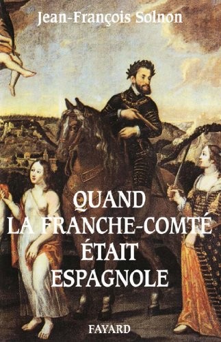 Quand la Franche-Comté était espagnole (Divers Histoire) [410001801757188]