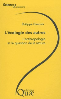 L'écologie des autres : L'anthropologie et la question de la nature