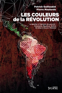 Les couleurs de la révolution: La gauche latino-américaine à l'épreuve du pouvoir