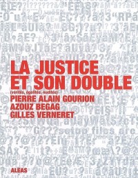 La justice et son double : (Vérités, Egalités, Nudités)
