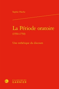 La période oratoire (1550-1750) - une esthétique du discours: UNE ESTHÉTIQUE DU DISCOURS