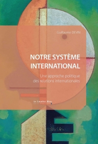 Notre système international: Dans quel monde vivons-nous ?