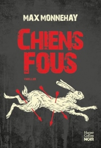 Chiens fous: Le nouveau thriller de Max Monnehay après le succès de 