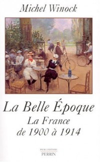 La Belle Epoque : La France de 1900 à 1914