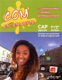 Com ESC, ESF, vente La communication en situation professionnelle CAP agricole 1re/2e années : Services aux personnes et vente en espace rural