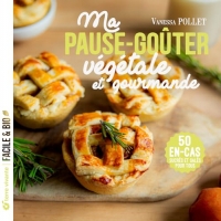 Pauses-goûters végétales et gourmandes: Sucrées et salées