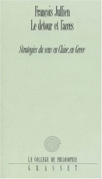 LE DETOUR ET L'ACCES. : Stratégies du sens en Chine, en Grèce