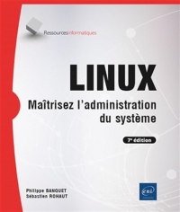 LINUX - Maîtrisez l'administration du système (7e édition)