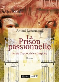 La Prison passionnelle ou de l'hypocrisie conspuée