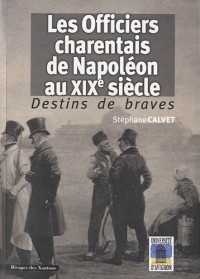 Destins de braves : Les officiers charentais de Napoléon au XIXe siècle