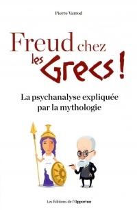 Freud chez les Grecs ! La psychanalyse expliquée par la mythologie