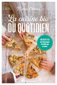 La cuisine bio du quotidien - Nouvelle édition: 100 recettes pour bien manger en famille sans se ruiner